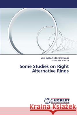 Some Studies on Right Alternative Rings Chennupalli Jaya Subba Reddy             Kalathuru Suvarna 9783659337000 LAP Lambert Academic Publishing - książka
