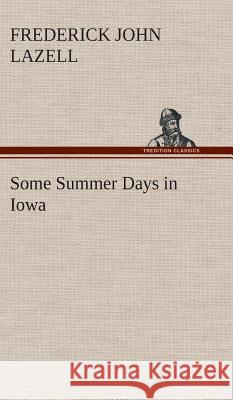 Some Summer Days in Iowa Frederick John Lazell 9783849193003 tredition GmbH - książka
