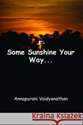 Some Sunshine Your Way... MS Annapurani Vaidyanathan 9781542401708 Createspace Independent Publishing Platform - książka