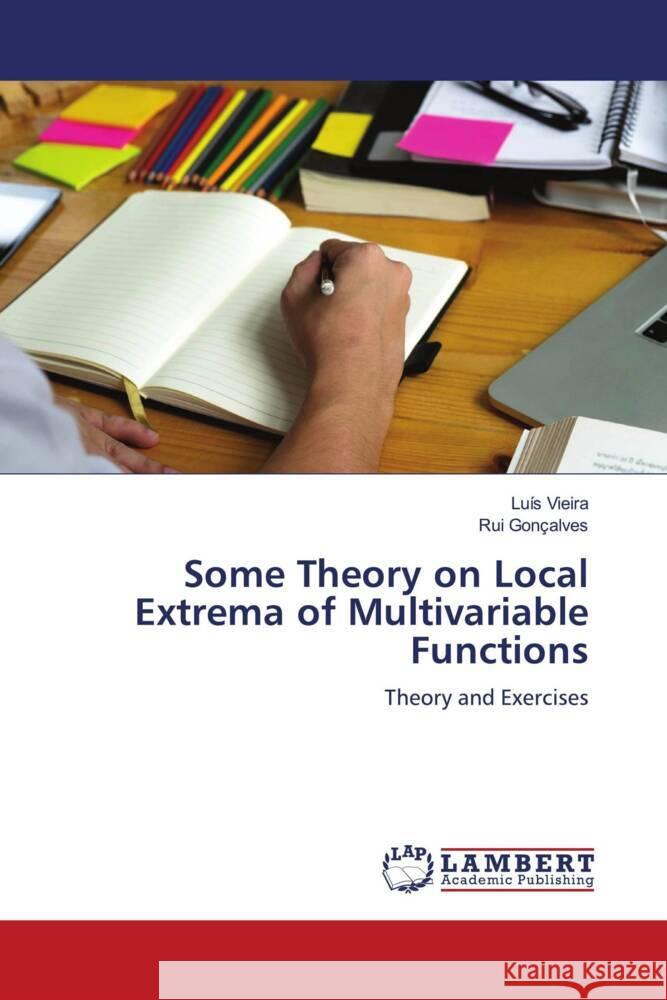 Some Theory on Local Extrema of Multivariable Functions Vieira, Luís, Gonçalves, Rui 9786207453122 LAP Lambert Academic Publishing - książka