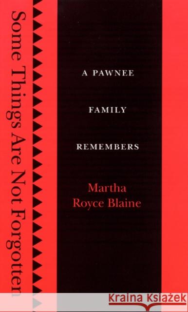 Some Things Are Not Forgotten: A Pawnee Family Remembers Martha Royce Blaine 9780803212756 University of Nebraska Press - książka