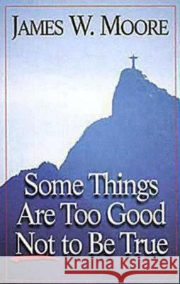 Some Things Are Too Good Not to Be True James W. Moore 9780687062874 Dimensions for Living - książka