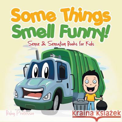 Some Things Smell Funny! Sense & Sensation Books for Kids Baby Professor   9781541903050 Baby Professor - książka