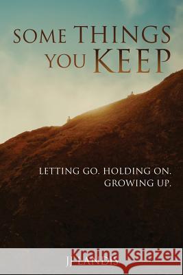 Some Things You Keep: Letting go. Holding on. Growing up. Landis, Jj 9781501083433 Createspace - książka