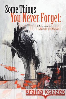 Some Things You Never Forget: A Memoir of Mama's Morsels Pamela Davis Black 9781490833361 WestBow Press - książka