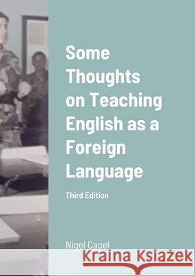 Some Thoughts on Teaching English as a Foreign Language: Third Edition Capel, Nigel 9781716693632 Lulu.com - książka