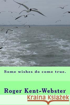 Some wishes do come true. Kent-Webster, Roger 9781545357491 Createspace Independent Publishing Platform - książka