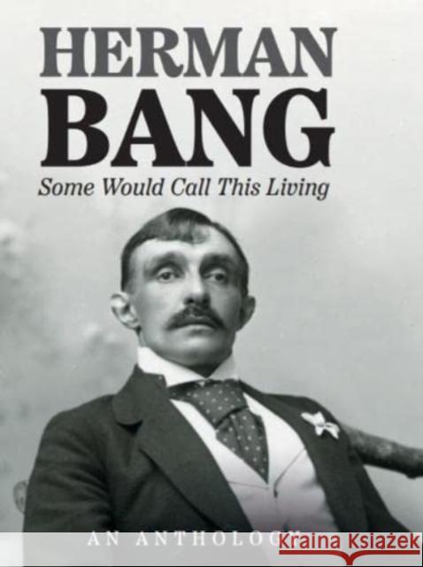 Some Would Call This Living: An Anthology Herman Bang, Janet Garton, Charlotte Barslund, Paul Russell Garrett 9781909408685 Norvik Press - książka