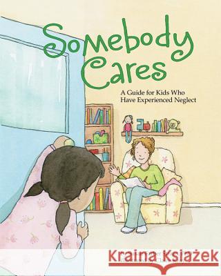 Somebody Cares: A Guide for Kids Who Have Experienced Neglect Susan Farber Straus 9781433821097 Magination Press - książka