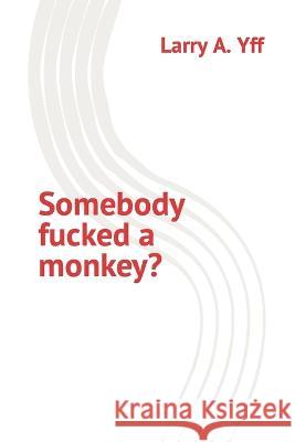 Somebody fucked a monkey? Larry a Yff 9798355020941 Independently Published - książka
