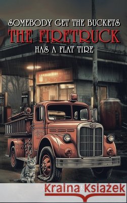 Somebody Get the Buckets. The Firetruck Has a Flat Tire Sandy Black 9798330292769 Panda Publishing Agency - książka