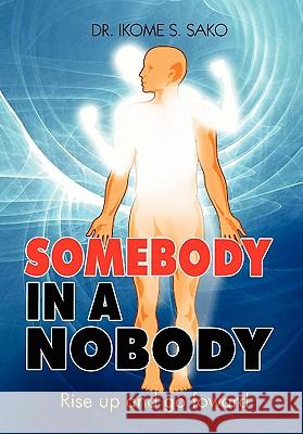 Somebody in a Nobody Dr Ikome S. Sako 9781453561287 Xlibris Corporation - książka