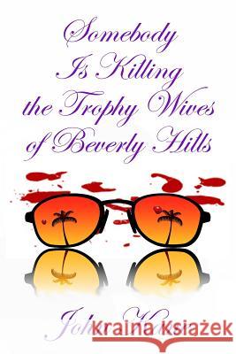 Somebody is Killing the Trophy Wives of Beverly Hills Kane, John 9781602151802 Booksforabuck.com - książka