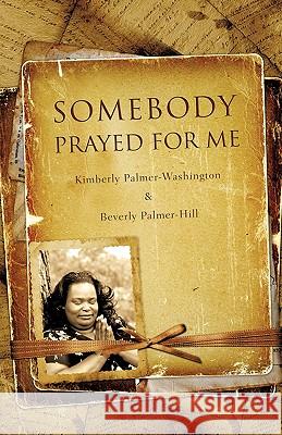 Somebody Prayed for Me Kimberly Palmer-Washington Beverly Palmer-Hill 9781607914167 Xulon Press - książka