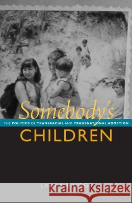 Somebody's Children: The Politics of Transracial and Transnational Adoption Briggs, Laura 9780822351474 Duke University Press - książka