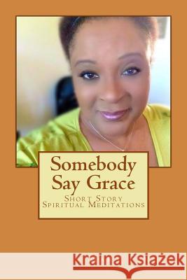 Somebody Say Grace: Short Story Spiritual Meditations Rev Mary Ann Finle 9781467914680 Createspace - książka