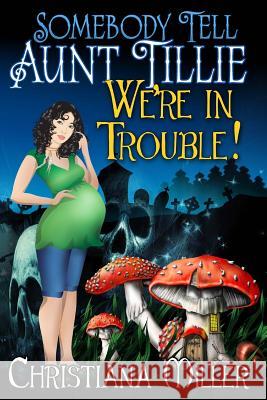 Somebody Tell Aunt Tillie We're In Trouble Miller, Christiana 9780692292563 Hekarose Publishing - książka