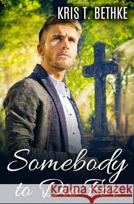 Somebody to Die For Bethke Kris T. Bethke 9798751485580 Independently published - książka