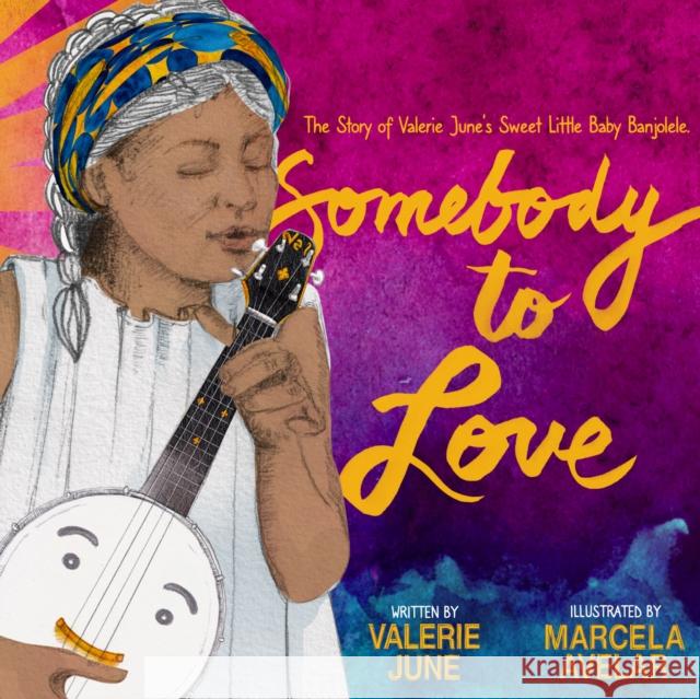 Somebody to Love: The Story of Valerie June's Sweet Little Baby Banjolele Valerie June Hockett 9781737382973 Third Man Books - książka