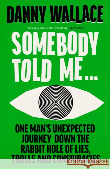 Somebody Told Me: Encounters with Liars, Conspiracists, Trolls and Those Fighting Back Danny Wallace 9780091919054 Ebury Publishing - książka