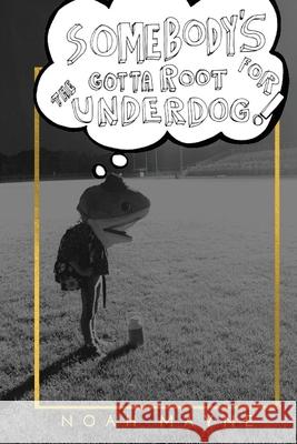 Somebody's Gotta Root for the Underdog Noah James Mayne 9781956380170 Fresh Ink - książka