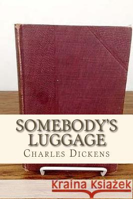 Somebodys Luggage Charles Dickens Andre 9781534897939 Createspace Independent Publishing Platform - książka