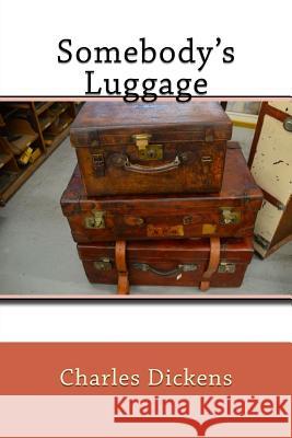 Somebody's Luggage Charles Dickens 9781542691048 Createspace Independent Publishing Platform - książka