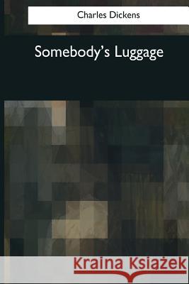 Somebody's Luggage Charles Dickens 9781544097510 Createspace Independent Publishing Platform - książka