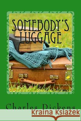Somebody's Luggage Charles Dickens 9781544698823 Createspace Independent Publishing Platform - książka