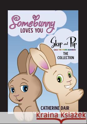 Somebunny Loves You: Skip and Pip - The Collection Catherine Dair Sandra Stixrude Freddy Ekorre 9780999899403 Catherine Dair LLC - książka