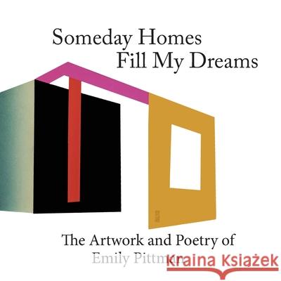 Someday Homes Fill My Dreams: The Artwork and Poetry of Emily Pittman Emily Pittman Emily Pittman 9781950065080 Torbay Bight Press - książka