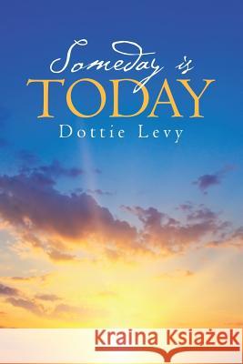 Someday Is Today Dottie Levy 9781483468273 Lulu.com - książka