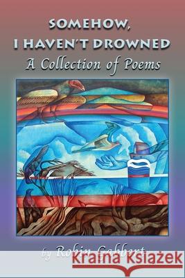 Somehow, I Haven't Drowned Robin Gabbert 9781421835914 Blue Light Press - książka