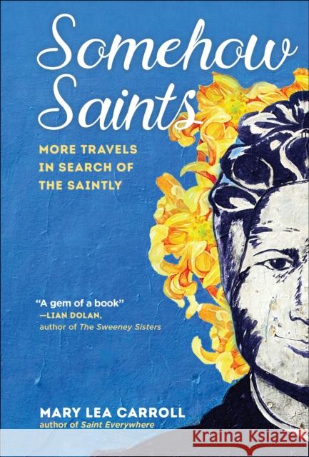 Somehow Saints: More Travels in Search of the Saintly Mary Lea Carroll 9781684428434 Prospect Park Books - książka