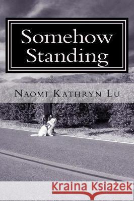 Somehow Standing Naomi Kathryn Lu 9781987713039 Createspace Independent Publishing Platform - książka