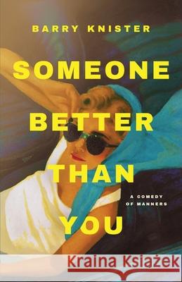 Someone Better Than You: A Comedy of Manners Barry Knister 9781959620310 Booklocker.com - książka