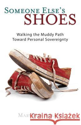 Someone Else's Shoes: Walking the Muddy Path Toward Personal Sovereignty Marybob Straub 9781943625895 Dreamsculpt Books and Media - książka