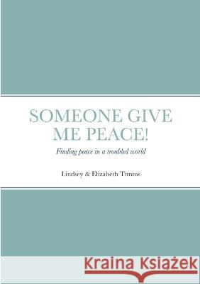 Someone give me peace: Finding peace in a troubled world Lindsey Timms Elizabeth Timms 9781471053092 Lulu.com - książka