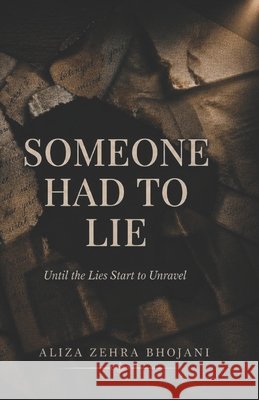 Someone Had To Lie: Until the Lies Start to Unravel Bhojani, Aliza Zehra 9798185703175 Independently Published - książka
