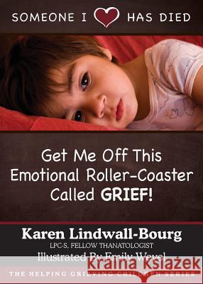 Someone I Love Has Died: Get Me OFF This Emotional Roller-Coaster Called GRIEF! Lindwall-Bourg, Karen 9780998306414 Rhema Publishing House - książka