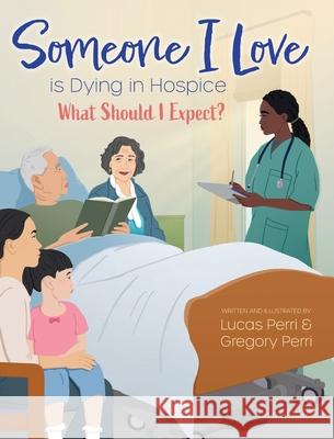 Someone I Love is Dying in Hospice - What Should I Expect? Lucas Perri Gregory Perri 9781038321800 FriesenPress - książka
