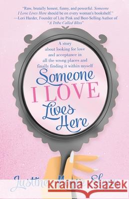 Someone I Love Lives Here: A story about looking for love and acceptance in all the wrong places, and finally finding it within myself. Justine Sloan 9781662907784 Gatekeeper Press - książka