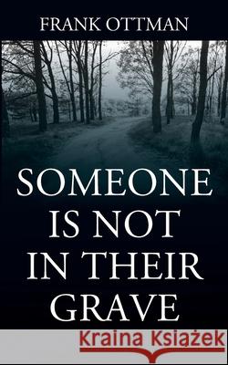Someone Is Not In Their Grave Frank Ottman 9781977214461 Outskirts Press - książka