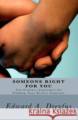 Someone Right for You: 21st Century Strategies for Finding Your Perfect Someone Dr Edward a. Dreyfu 9781456477486 Createspace - książka