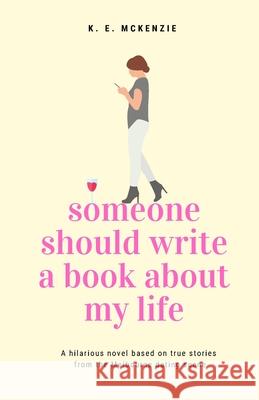 Someone Should Write A Book About My Life K E McKenzie 9780648978602 Kristy McKenzie - książka