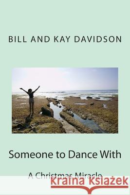 Someone to Dance With: A Christmas Miracle Davidson, Bill And Kay 9781480221239 Createspace Independent Publishing Platform - książka