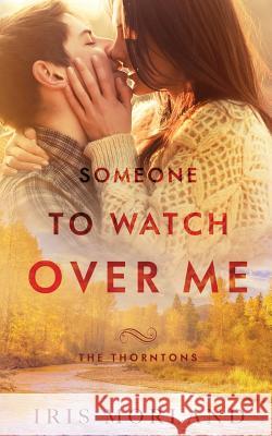 Someone to Watch Over Me: The Thorntons Book 5 Iris Morland 9781951063108 Blue Violet Press LLC - książka