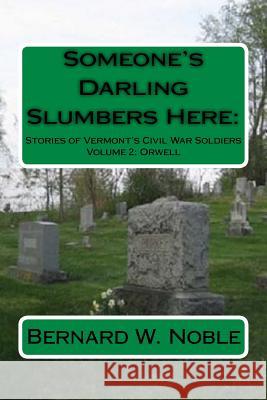 Someone's Darling Slumbers Here: : Stories or Vermont's Civil War Soldiers Lathrop, Alan 9781724865052 Createspace Independent Publishing Platform - książka