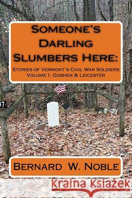 Someone's Darling Slumbers Here: Stories of Vermont's Civil War Soldiers Alan Lathrop Bernard W. Noble 9781723141317 Createspace Independent Publishing Platform - książka