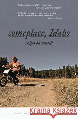 someplace, Idaho: short essays from Idaho's Panhandle Ralph Bartholdt   9781685244453 R. R. Bowker - książka